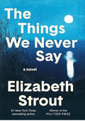 The Things We Never Say: A Novel