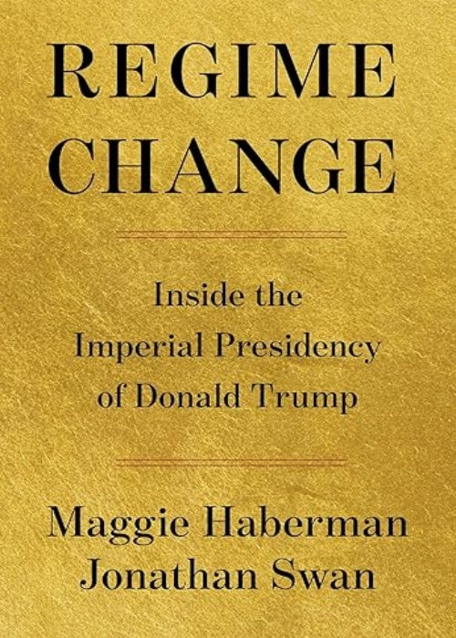 Regime Change: Inside the Imperial Presidency of Donald Trump