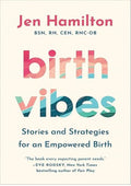 Birth Vibes: Stories and Strategies for an Empowered Birth