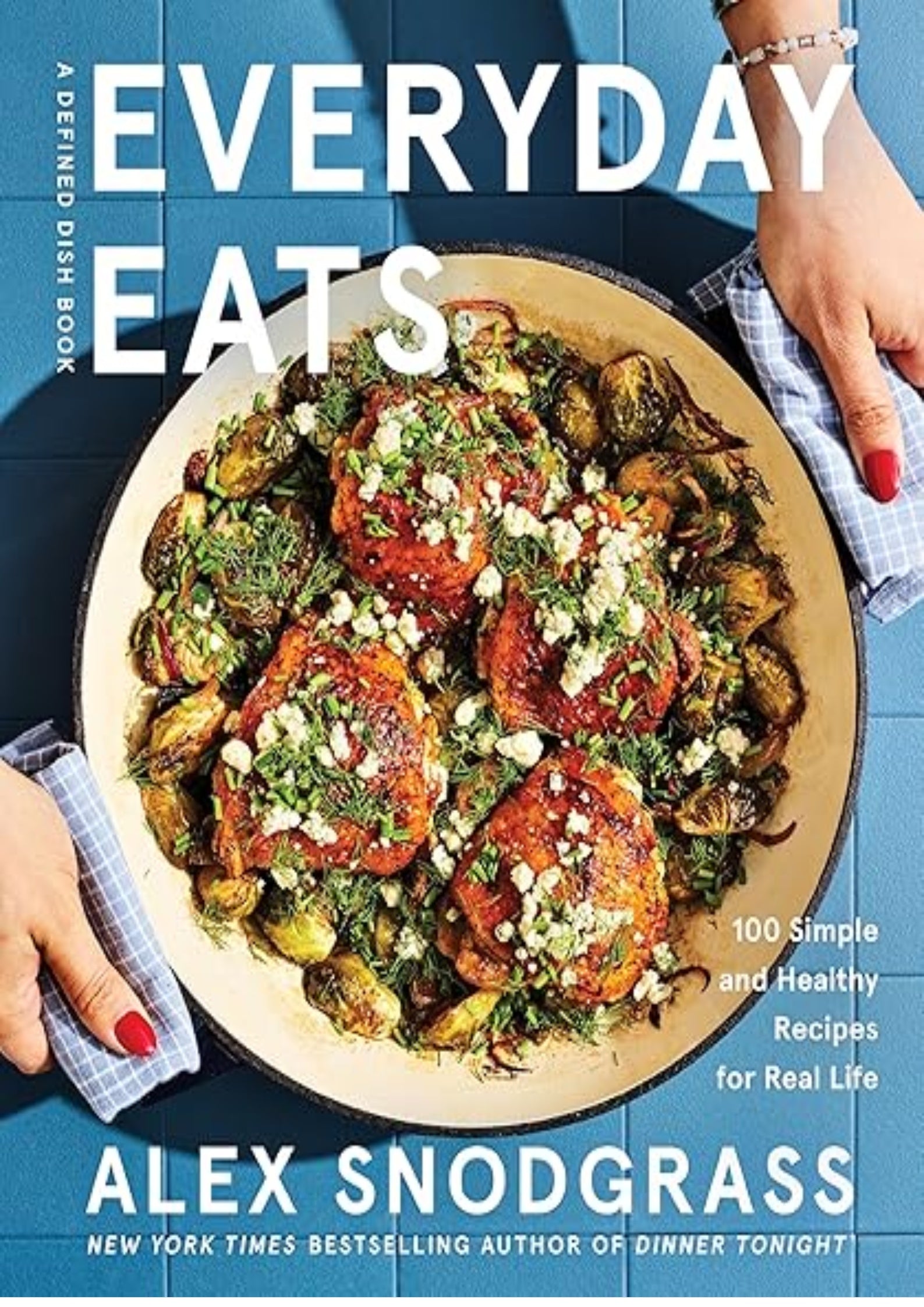 Everyday Eats: 100 Simple and Healthy Recipes for Real Life – The Defined Dish's Most Relaxed Cookbook Yet with 100 Low-Stress Nourishing Recipes for Every Meal (A Defined Dish Book, 4)