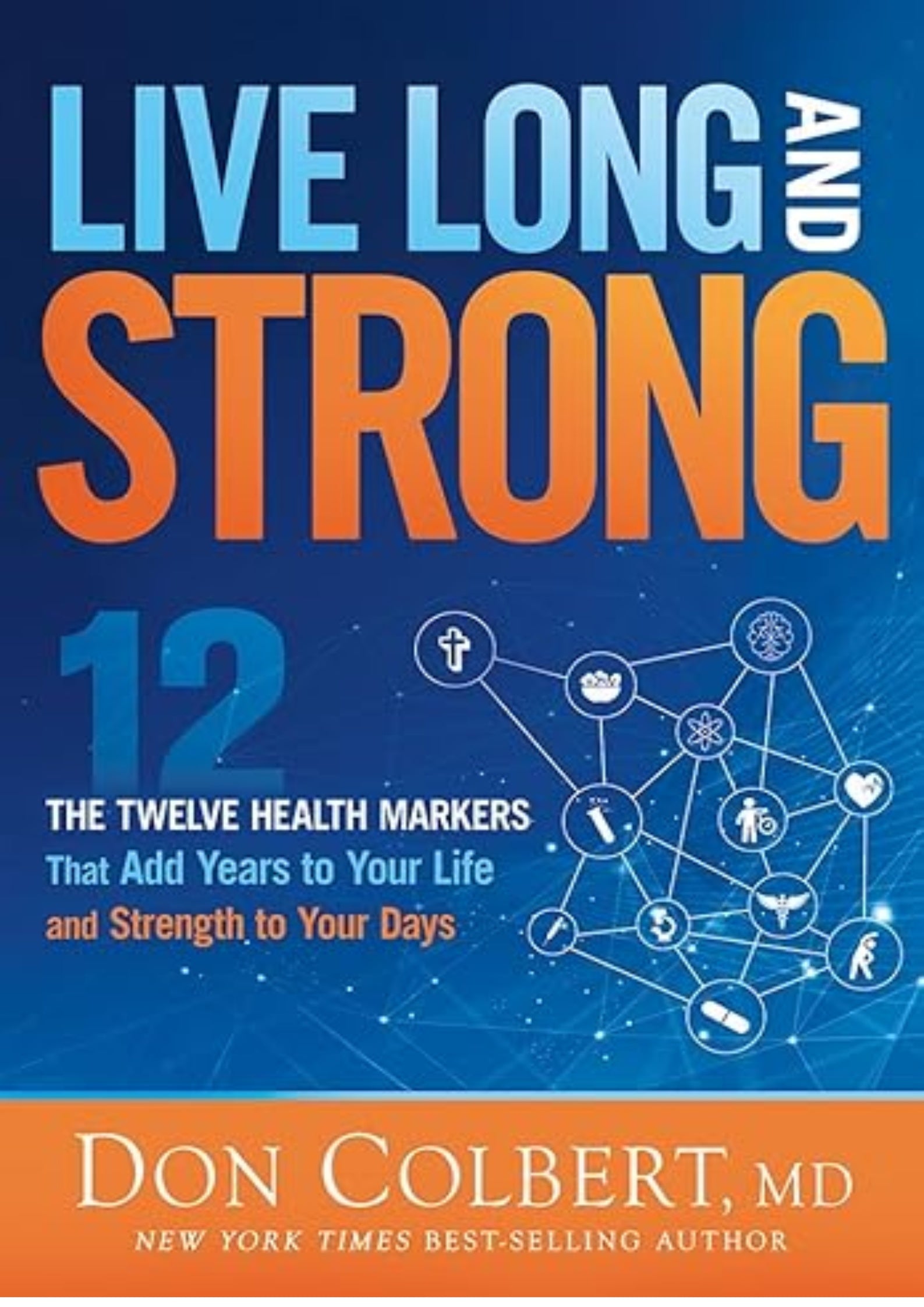Live Long and Strong: The Twelve Health Markers That Add Years to Your Life and Strangth to Your Days