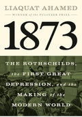 1873: The Rothschilds, the First Great Depression, and the Making of the Modern World