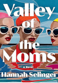 Valley of the Moms: A Novel