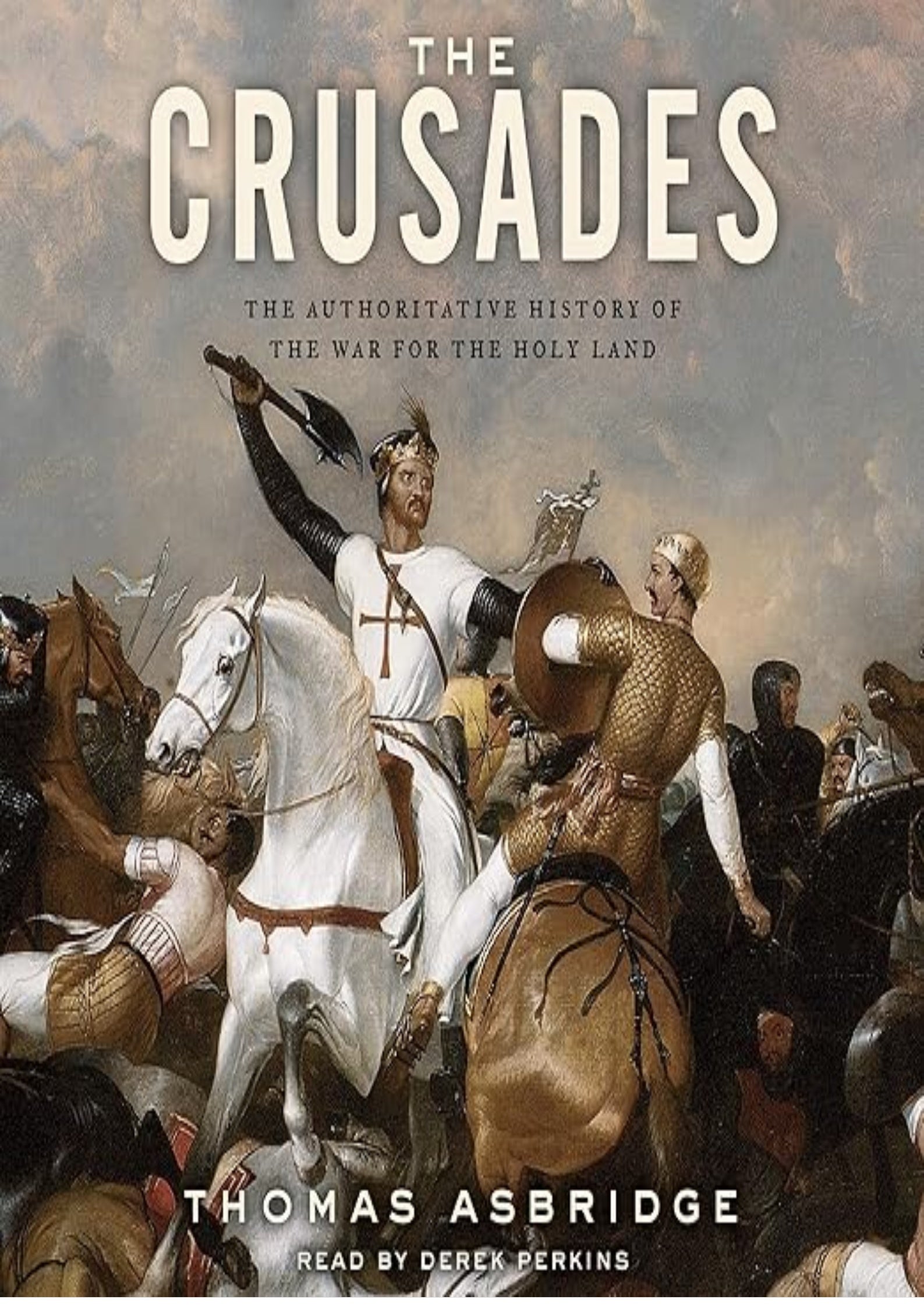 The Crusades: The Authoritative History of the War for the Holy Land