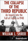 The Collapse of the Third Republic: An Inquiry into the Fall of France in 1940
