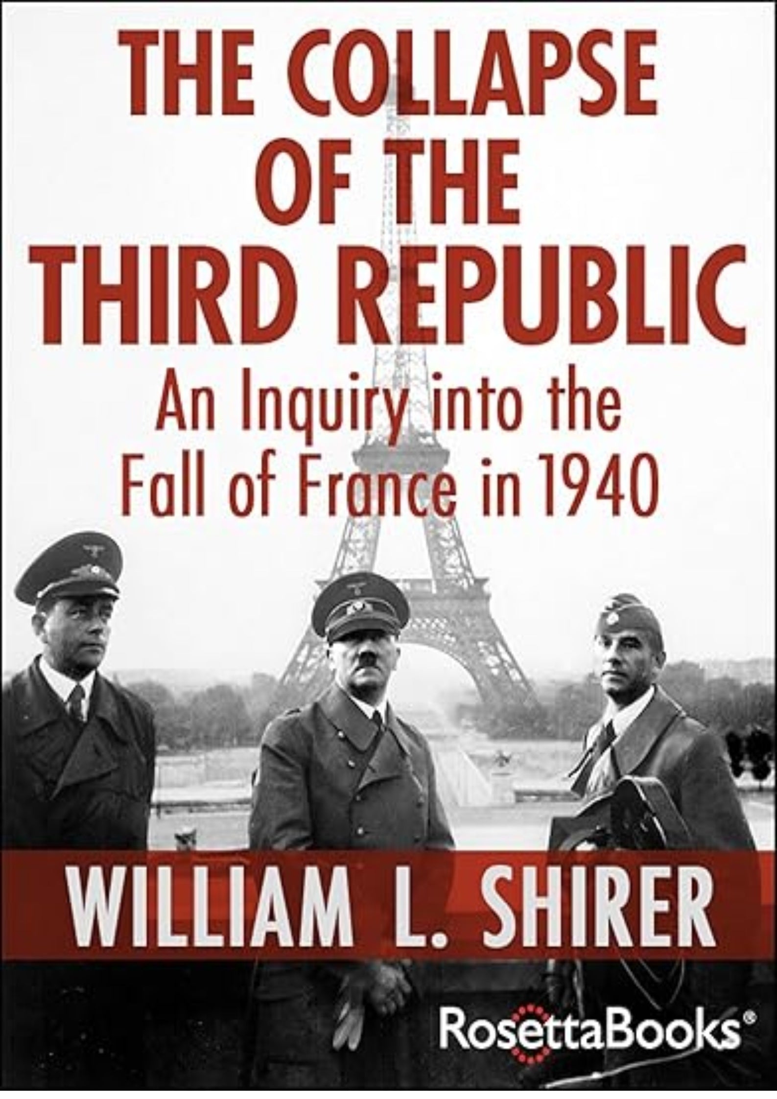 The Collapse of the Third Republic: An Inquiry into the Fall of France in 1940