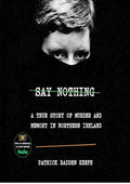 Say Nothing: A True Story of Murder and Memory in Northern Ireland