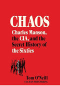Chaos: Charles Manson, the CIA, and the Secret History of the Sixties