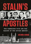 Stalin's Apostles: The Cambridge Five and the Making of the Soviet Empire