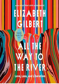 All the Way to the River: Love, Loss, and Liberation