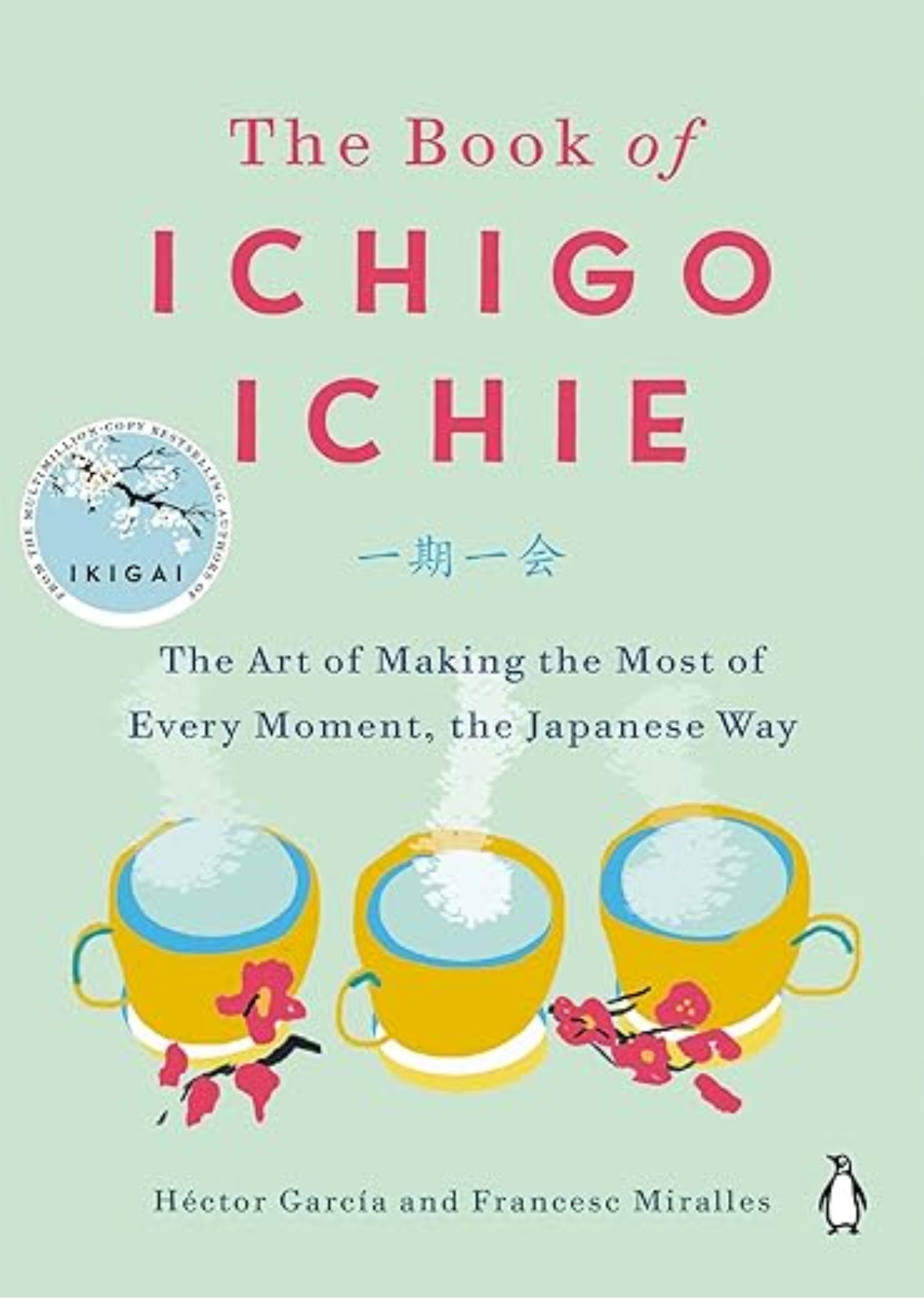 The Book of Ichigo Ichie: The Art of Making the Most of Every Moment, the Japanese Way