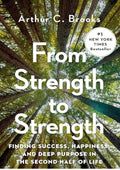From Strength to Strength: Finding Success, Happiness, and Deep Purpose in the Second Half of Life