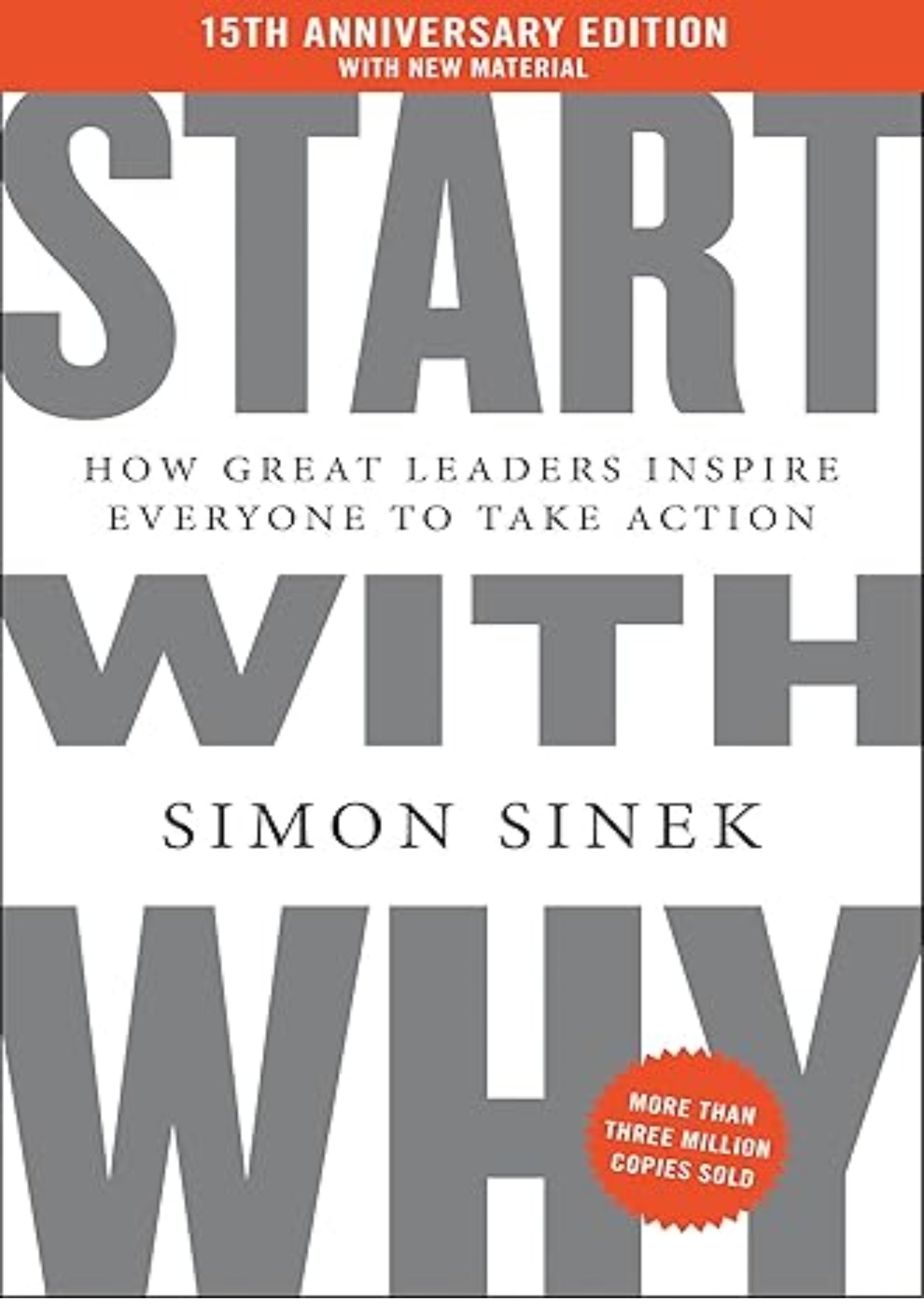 Start with Why 15th Anniversary Edition: How Great Leaders Inspire Everyone to Take Action