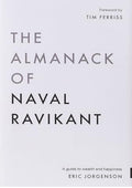 The Almanack of Naval Ravikant: A Guide to Wealth and Happiness