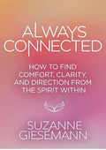 Always Connected: How to Find Comfort, Clarity, and Direction from the Spirit Within