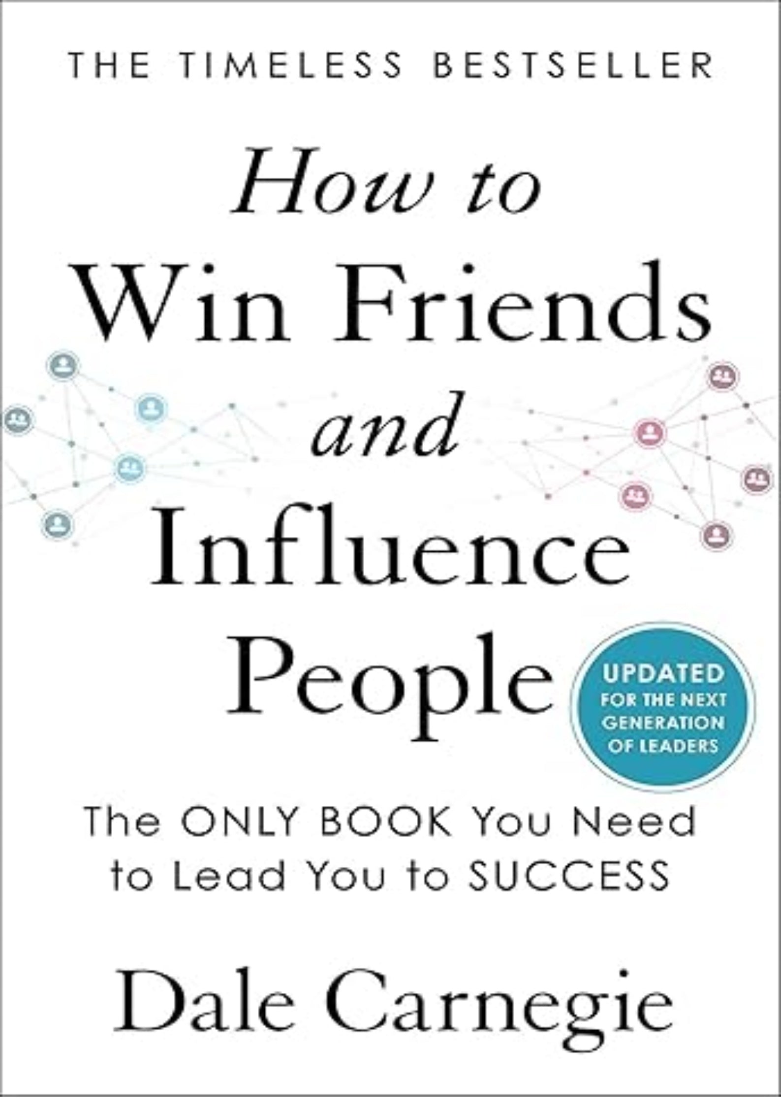 How to Win Friends and Influence People: Updated For the Next Generation of Leaders (Dale Carnegie Books)