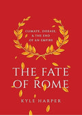 The Fate of Rome: Climate, Disease, and the End of an Empire (The Princeton History of the Ancient World)