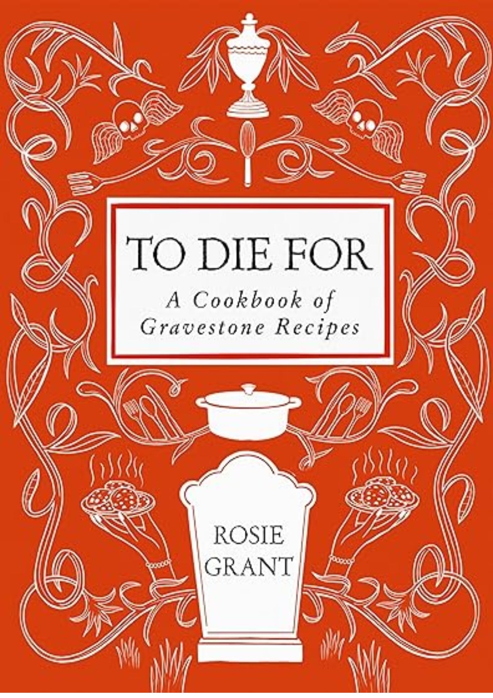 To Die For: A Cookbook of Gravestone Recipes