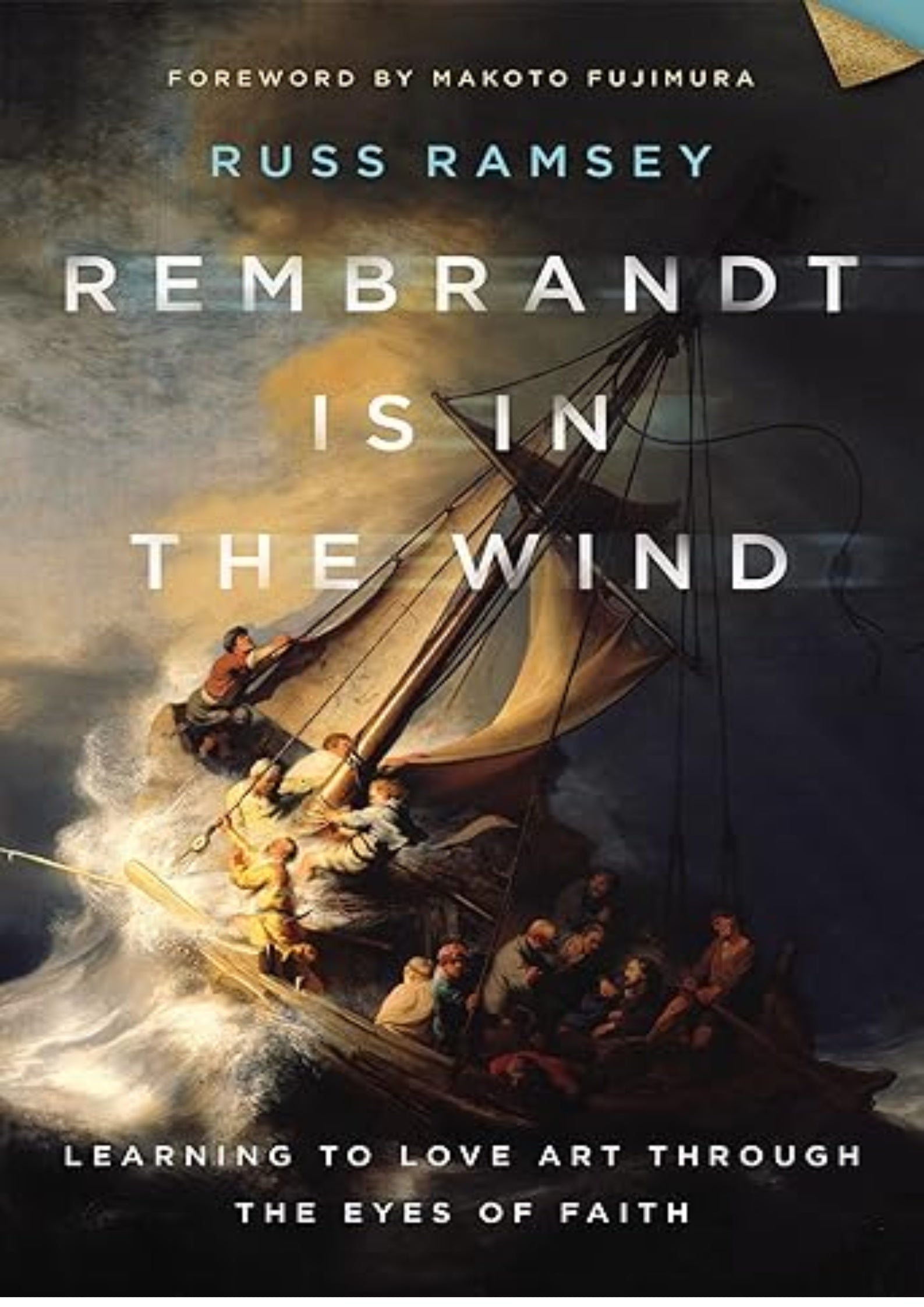 Rembrandt Is in the Wind: Learning to Love Art through the Eyes of Faith