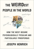 The WEIRDest People in the World: How the West Became Psychologically Peculiar and Particularly Prosperous