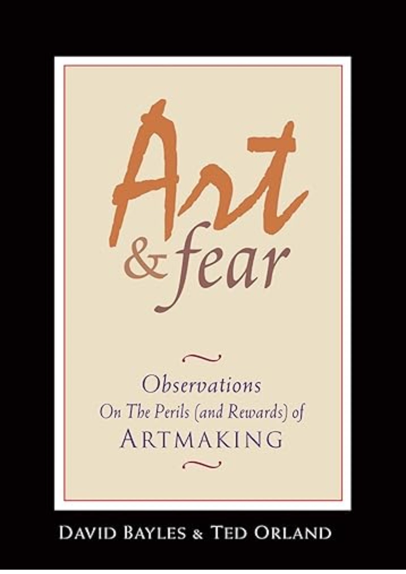 Art & Fear: Observations On the Perils (and Rewards) of Artmaking