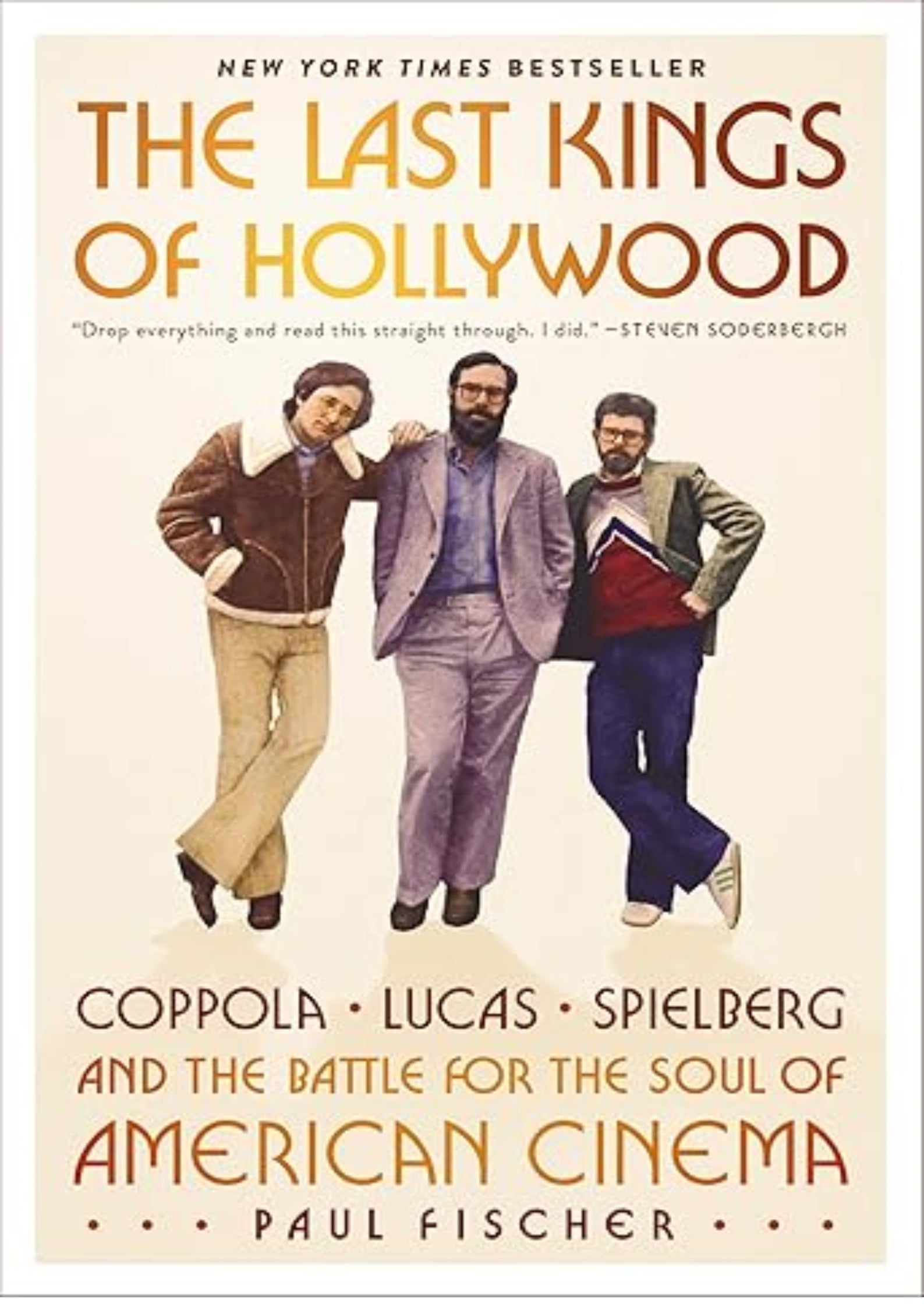 The Last Kings of Hollywood: Coppola, Lucas, Spielberg?and the Battle for the Soul of American Cinema