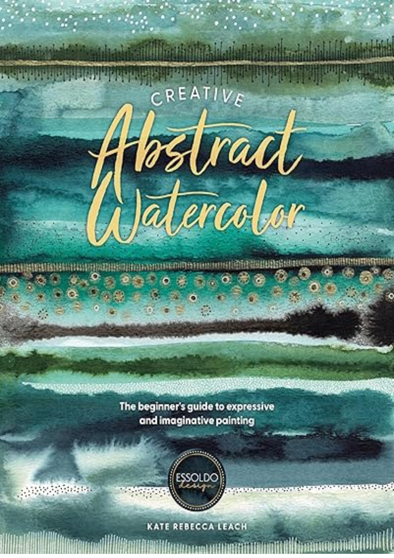 Creative Abstract Watercolor: The beginner's guide to expressive and imaginative painting