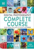 Digital Photography Complete Course: Learn Everything You Need to Know in 20 Weeks