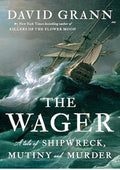 The Wager: A Tale of Shipwreck, Mutiny and Murder