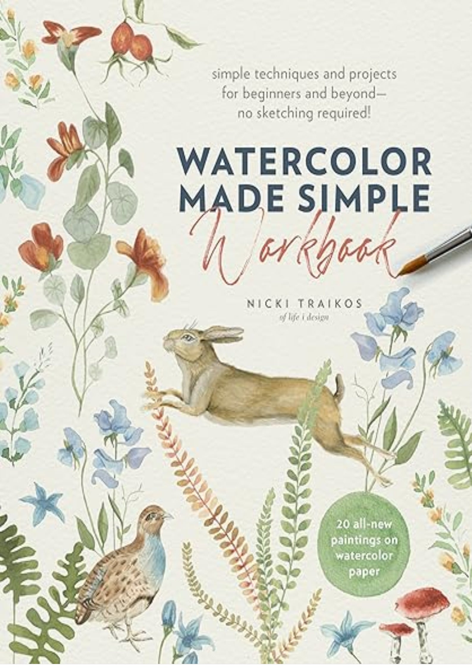 Watercolor Made Simple Workbook: Simple techniques and projects for beginners and beyond?no sketching required! - 20 all-new paintings on watercolor paper