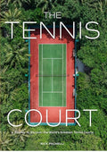 The Tennis Court: A Journey to Discover the World’s Greatest Tennis Courts