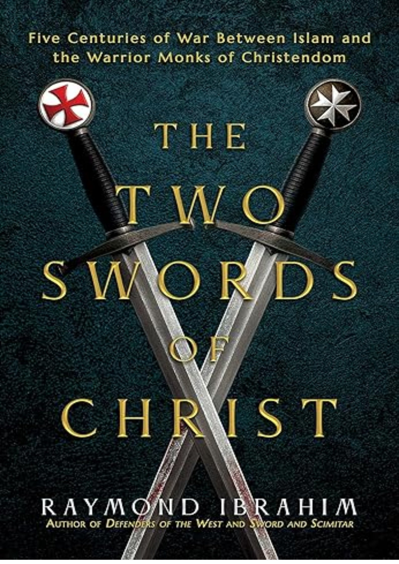 The Two Swords of Christ: Five Centuries of War between Islam and the Warrior Monks of Christendom