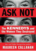 Ask Not: The Kennedys and the Women They Destroyed
