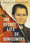 The Secret Life Of Sunflowers: A gripping, inspiring novel based on the true story of Johanna Bonger, Vincent van Gogh's sister-in-law (Light & Life Series)