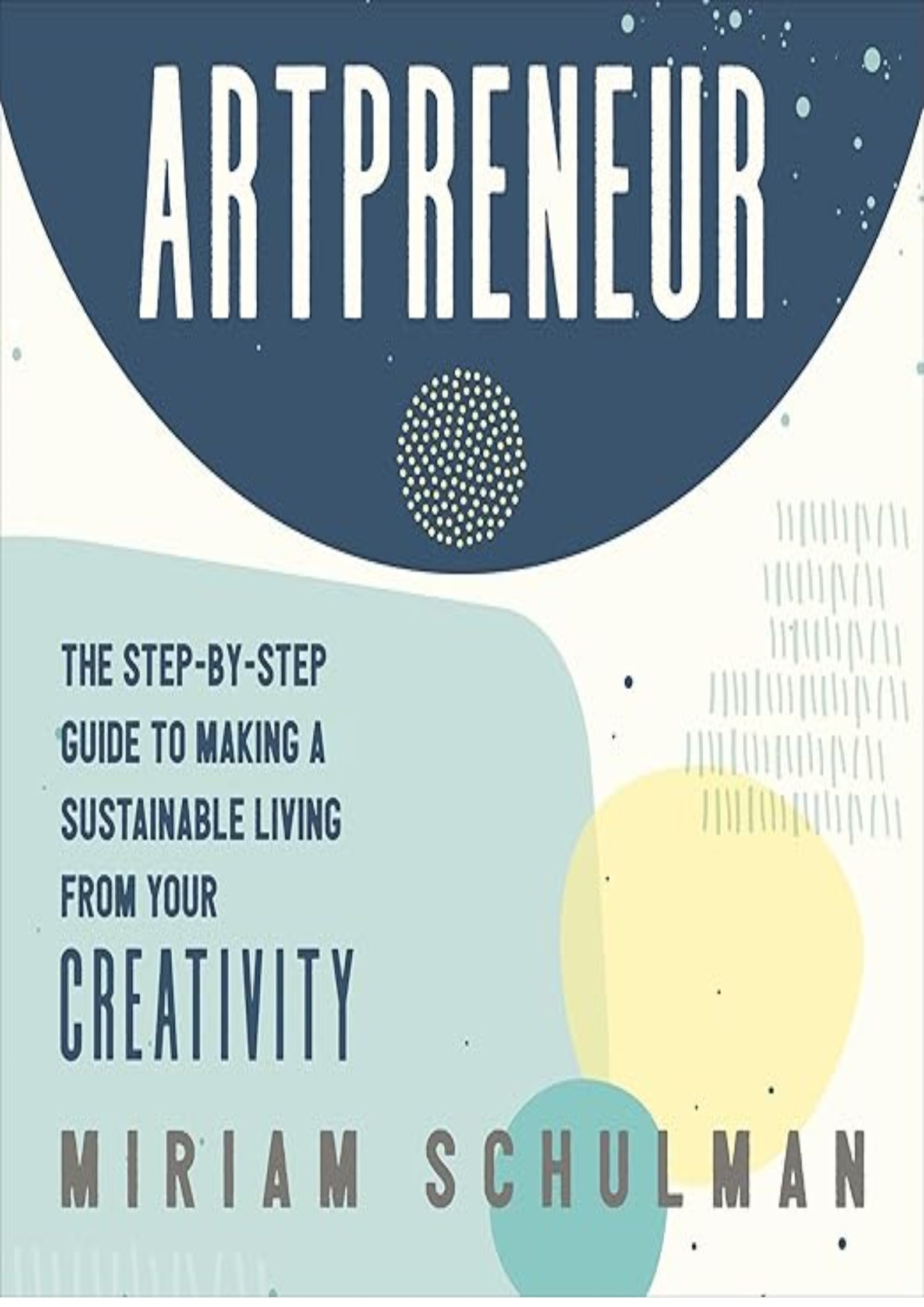 Artpreneur: The Step-by-Step Guide to Making a Sustainable Living From Your Creativity