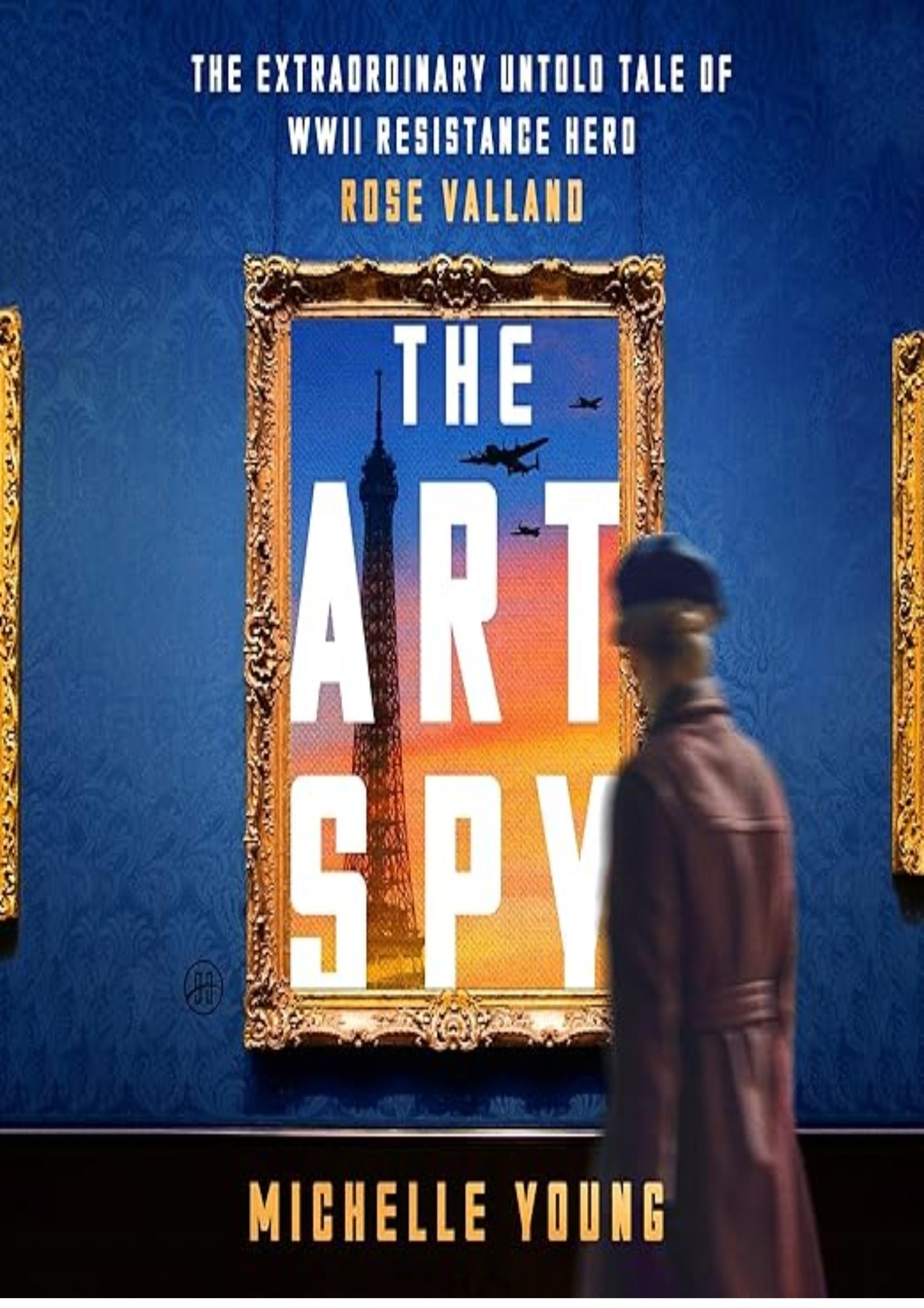 The Art Spy: The Extraordinary Untold Tale of WWII Resistance Hero Rose Valland
