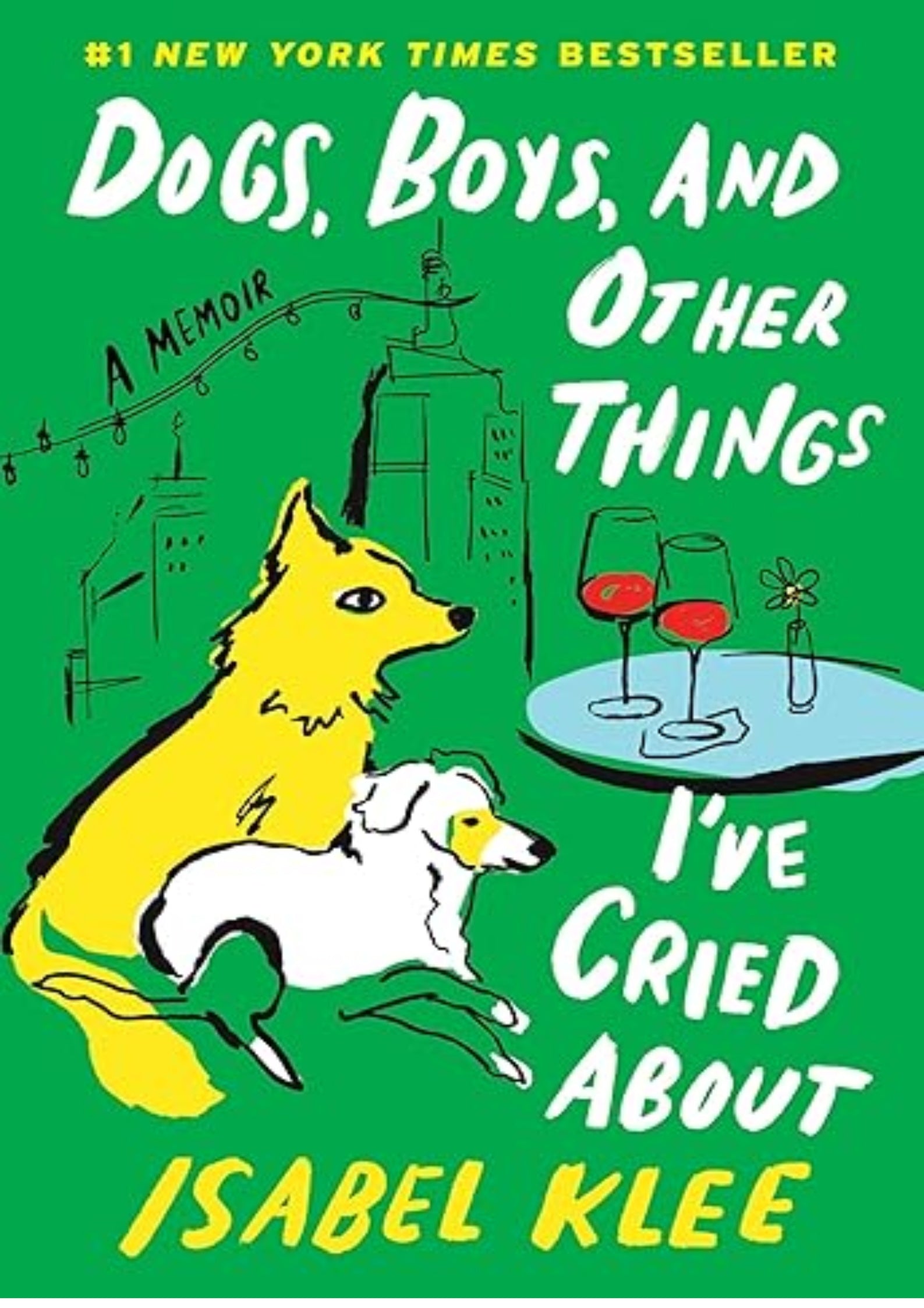 Dogs, Boys, and Other Things I’ve Cried About: A Memoir – A Tender Story of Fostering Rescue Pups and Finding Love in the Big City