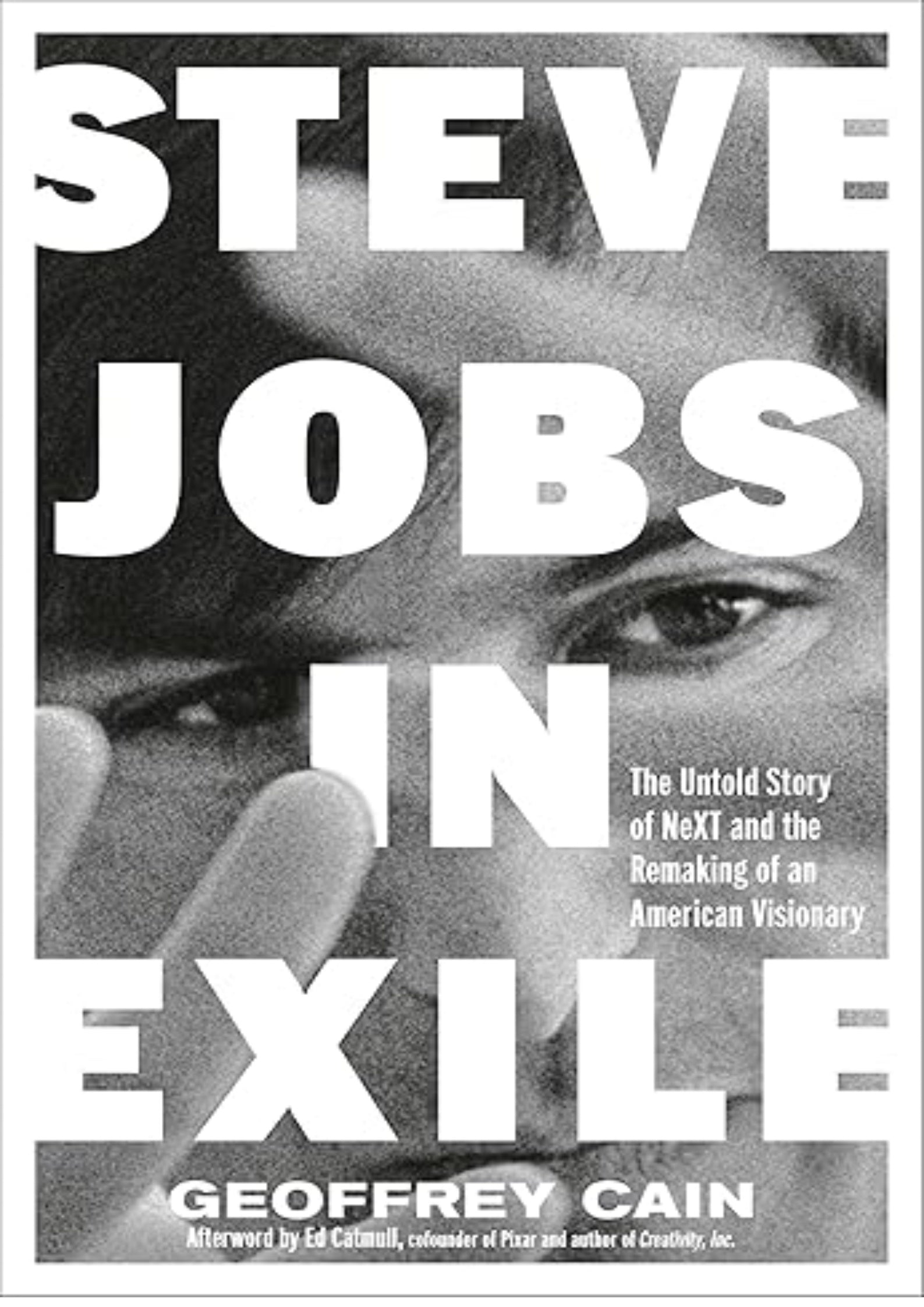 Steve Jobs in Exile: The Untold Story of NeXT and the Remaking of an American Visionary