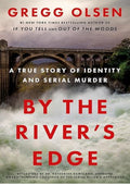By the River's Edge: A True Story of Identity and Serial Murder