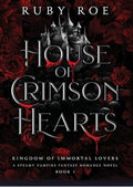 House of Crimson Hearts: A Steamy Vampire Fantasy Romance (Kingdom of Immortal Lovers)