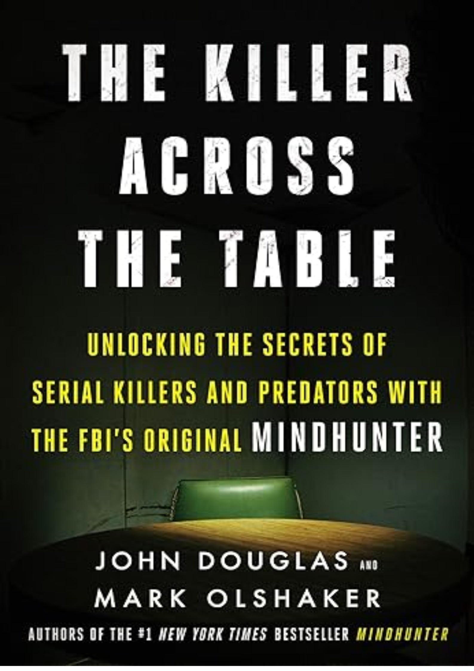 The Killer Across the Table: Unlocking the Secrets of Serial Killers and Predators with the FBI's Original Mindhunter