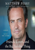 Friends, Lovers, and the Big Terrible Thing: A Memoir