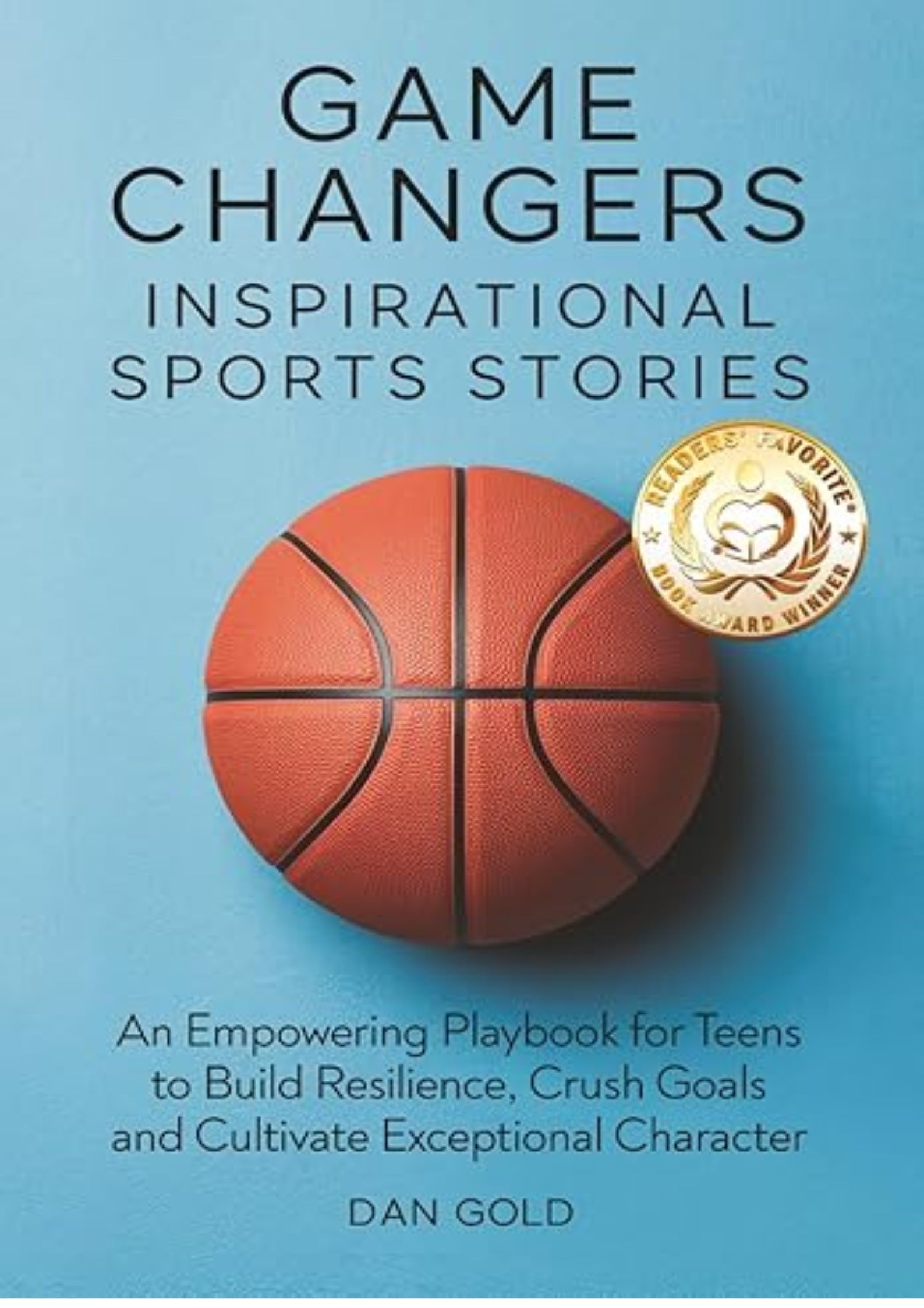 Game Changers: Inspirational Sports Stories: An Empowering Playbook for Teens to Build Resilience, Crush Goals and Cultivate Exceptional Character