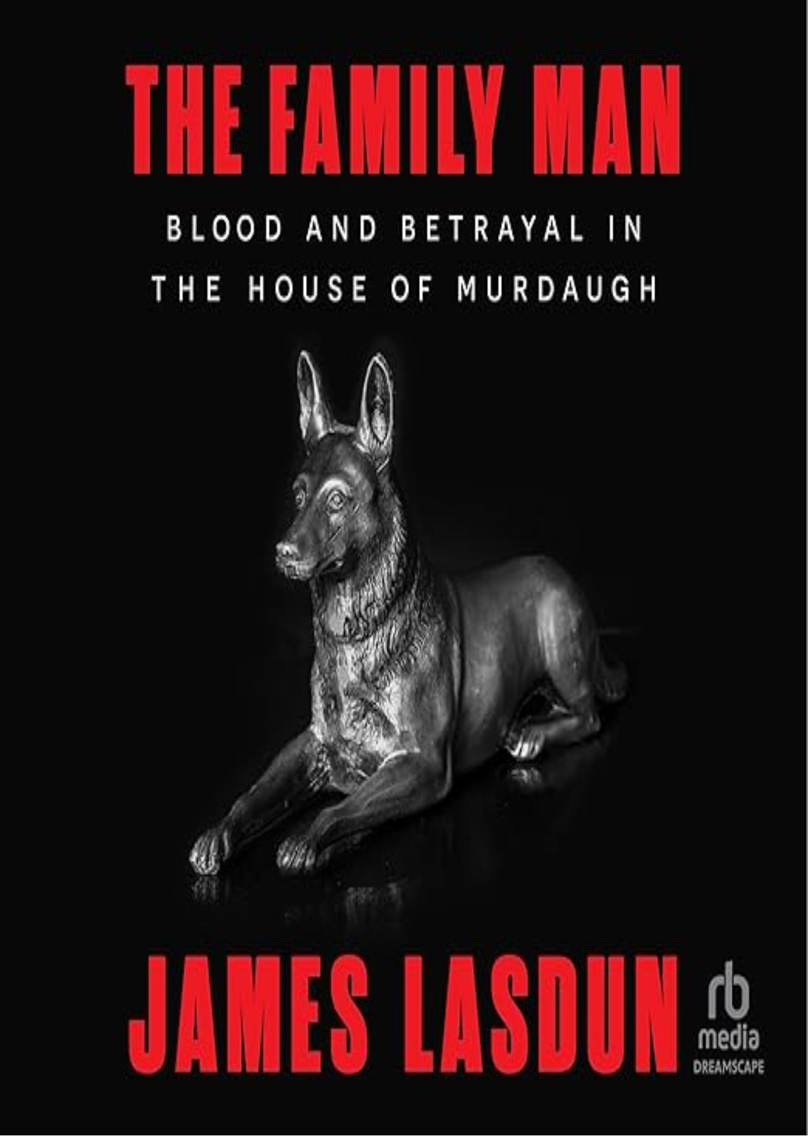 The Family Man: Blood and Betrayal in the House of Murdaugh