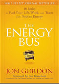 The Energy Bus: 10 Rules to Fuel Your Life, Work, and Team with Positive Energy