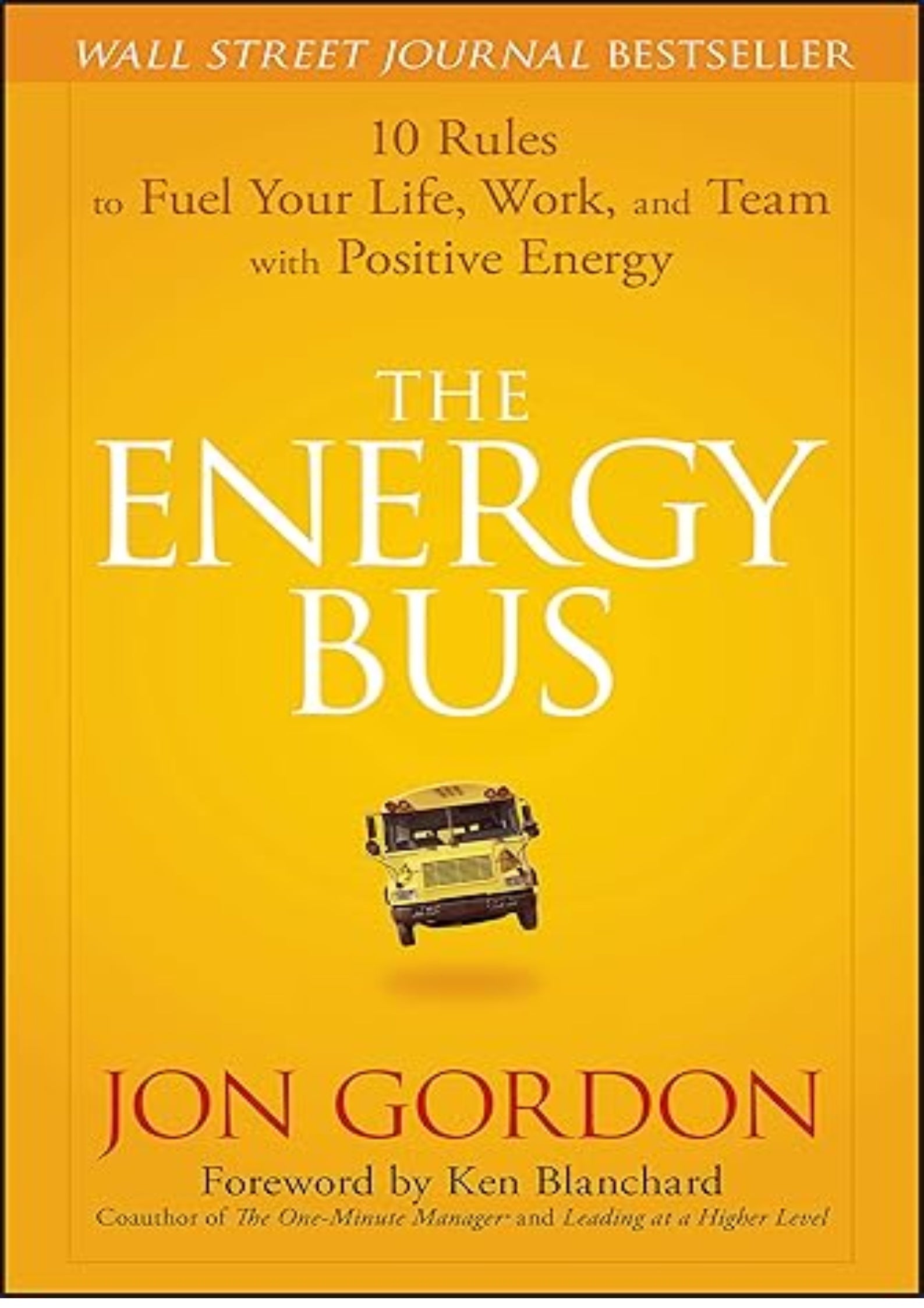 The Energy Bus: 10 Rules to Fuel Your Life, Work, and Team with Positive Energy