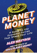 Planet Money: A Guide to the Economic Forces That Shape Your Life