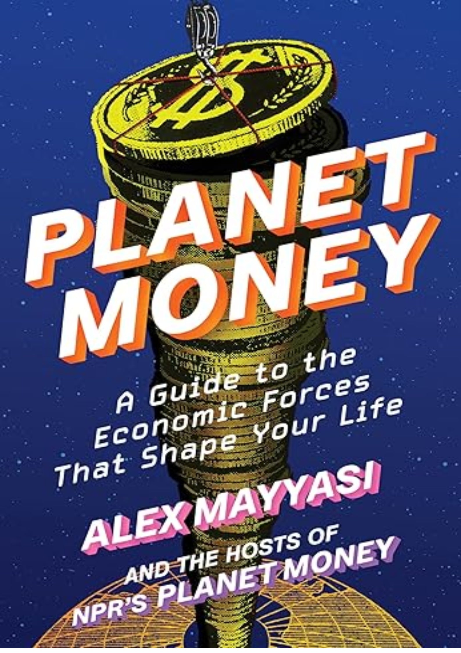 Planet Money: A Guide to the Economic Forces That Shape Your Life