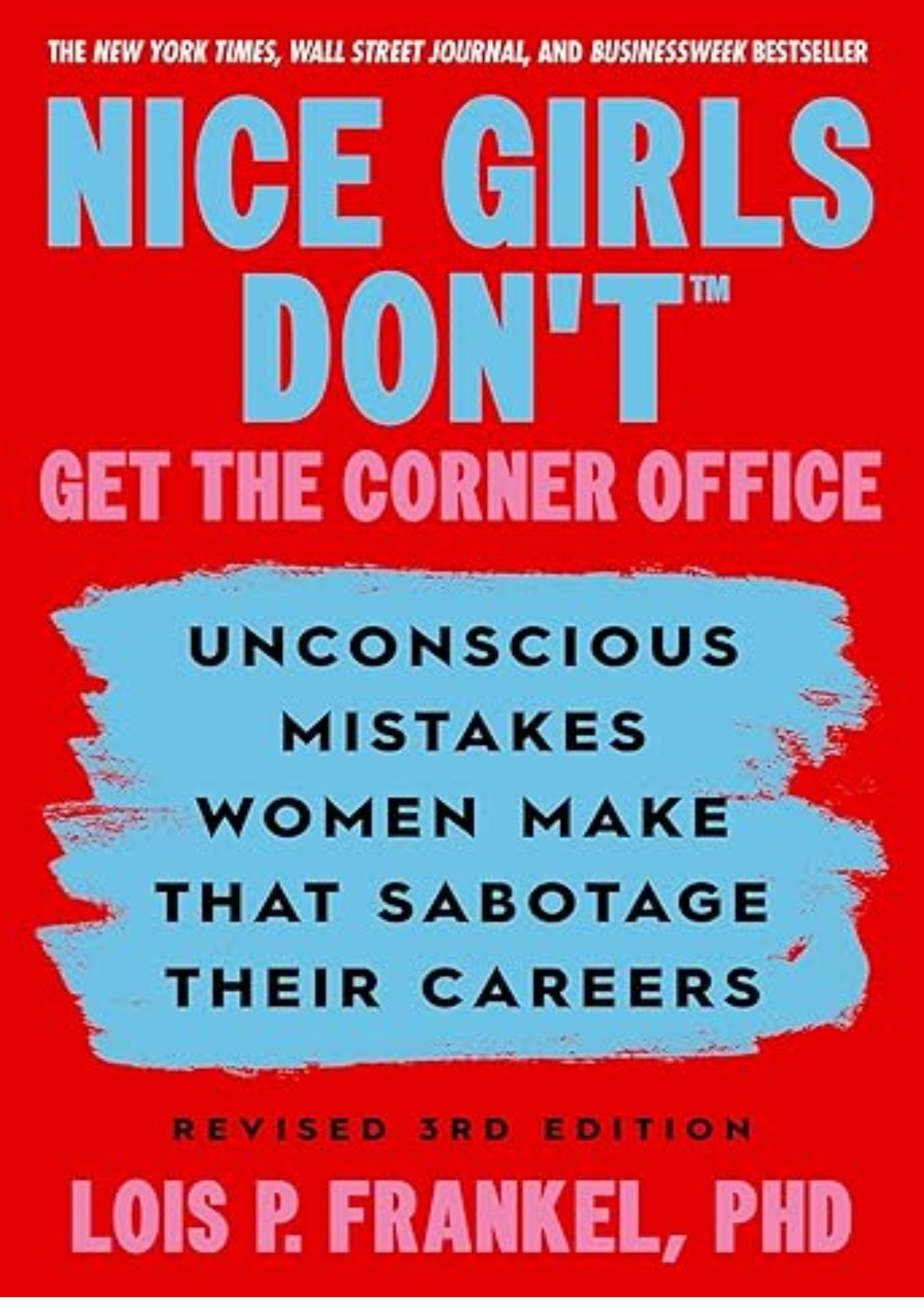 Nice Girls Don't Get the Corner Office: Unconscious Mistakes Women Make that Sabotage their Careers, Revised 3rd Edition (A NICE GIRLS Book)