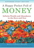 A Happy Pocket Full of Money, Expanded Study Edition: Infinite Wealth and Abundance in the Here and Now